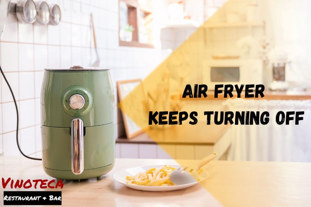Air Fryer Keeps Turning Off Here're 11 Easy Ways To Fix It