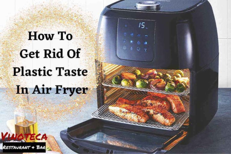 How To Get Rid Of Plastic Taste In Air Fryer Quickly, Easily