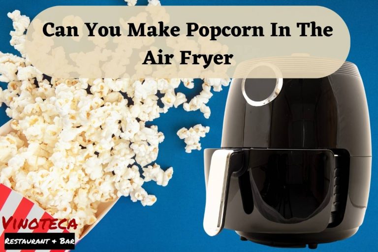 Can You Make Popcorn In The Air Fryer Get Ready For An
