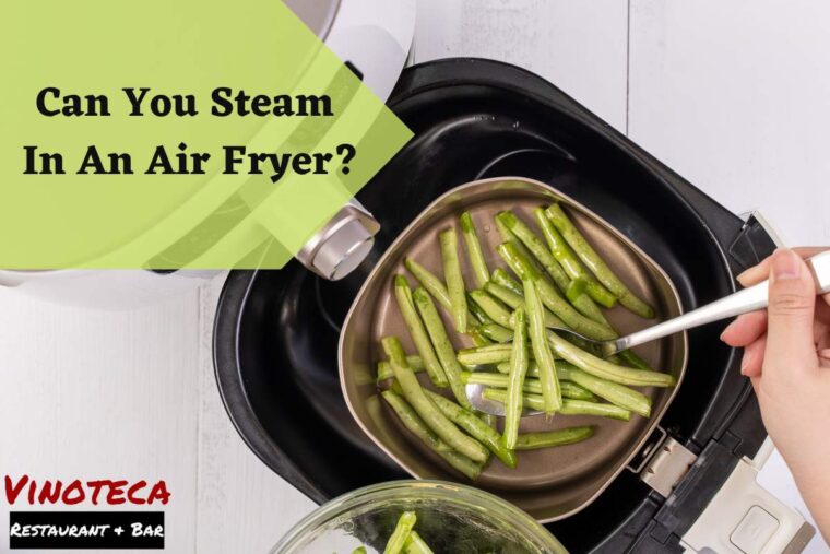 Can You Steam In An Air Fryer