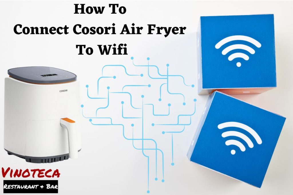 How To Connect Cosori Air Fryer To Wifi With 7 Simple Steps!