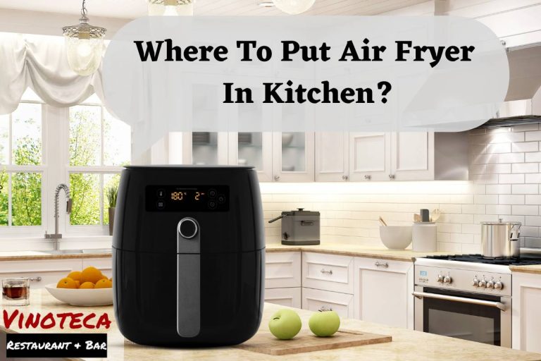 Where To Put Air Fryer In Kitchen? Discover The Perfect Place For Your