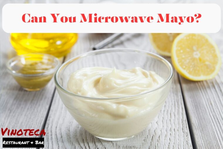Can You Microwave Mayo