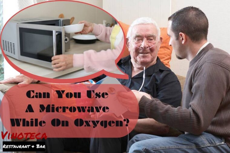 Can You Use A Microwave While On Oxygen