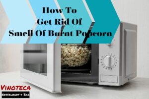 How To Get Rid Of Smell Of Burnt Popcorn